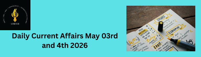 Daily Current Affairs May 03rd and 4th 2026